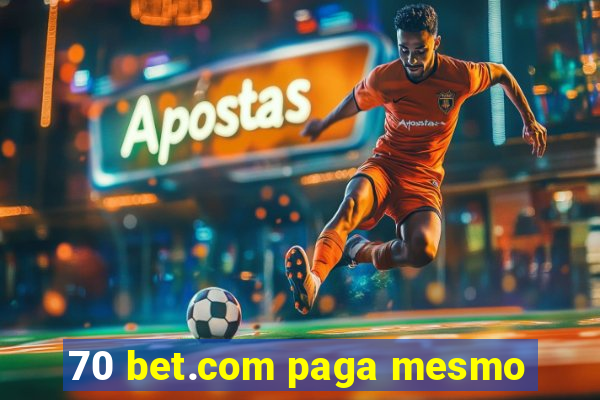 70 bet.com paga mesmo